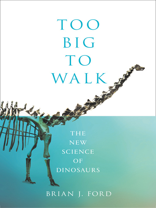 Title details for Too Big to Walk by Brian J. Ford - Available